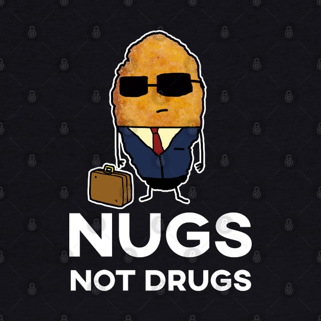 Nugs Not Drugs - Entrepreneur Chicken Nugget by GWENT